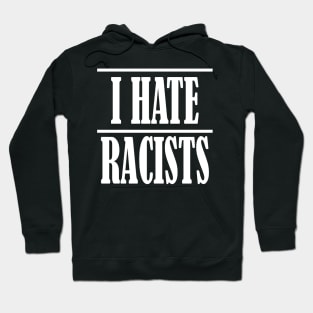 I Hate Racists Hoodie